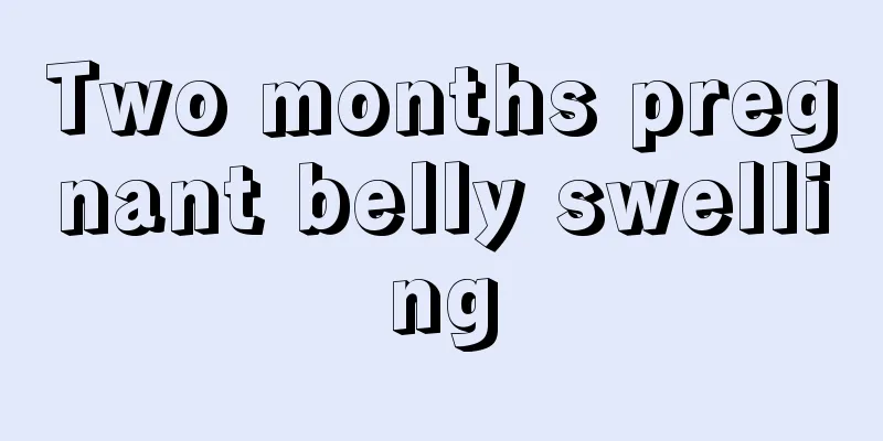 Two months pregnant belly swelling