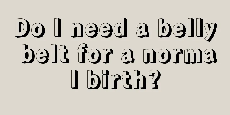 Do I need a belly belt for a normal birth?