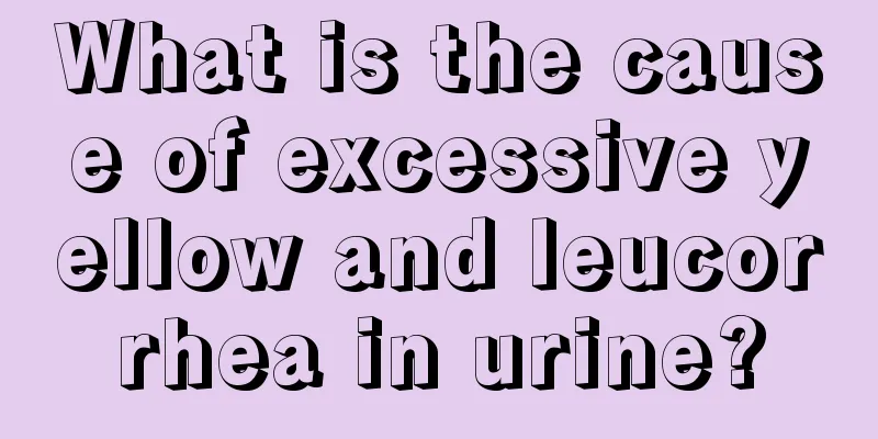 What is the cause of excessive yellow and leucorrhea in urine?