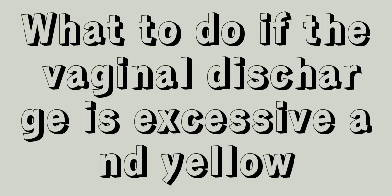 What to do if the vaginal discharge is excessive and yellow