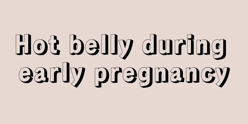 Hot belly during early pregnancy