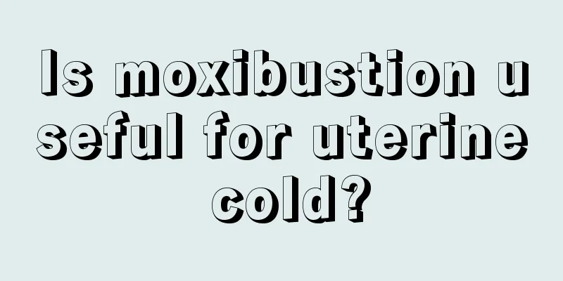 Is moxibustion useful for uterine cold?