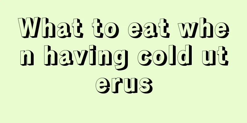 What to eat when having cold uterus