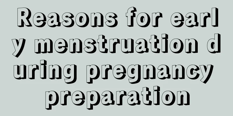 Reasons for early menstruation during pregnancy preparation