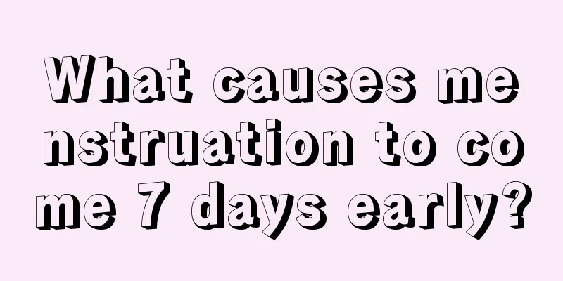 What causes menstruation to come 7 days early?