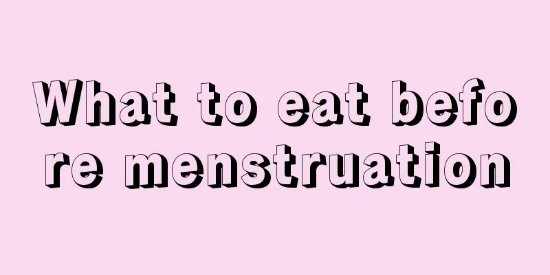 What to eat before menstruation