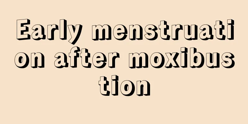 Early menstruation after moxibustion