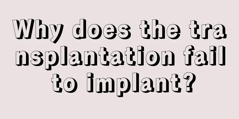 Why does the transplantation fail to implant?