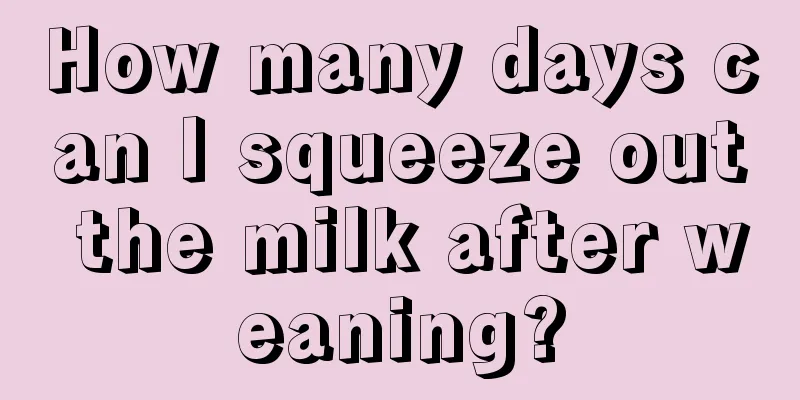 How many days can I squeeze out the milk after weaning?