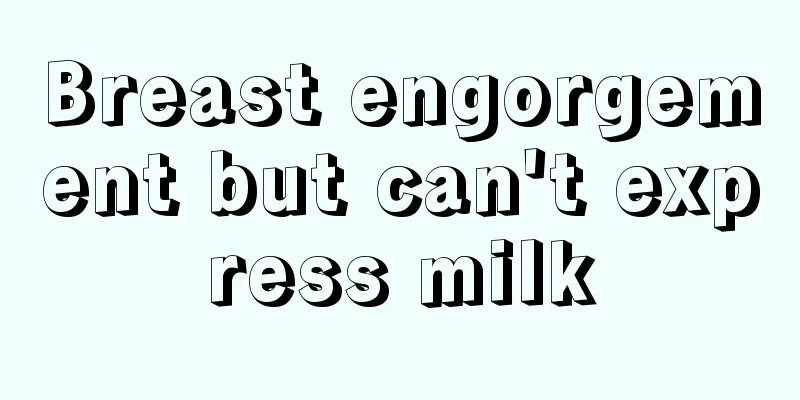 Breast engorgement but can't express milk