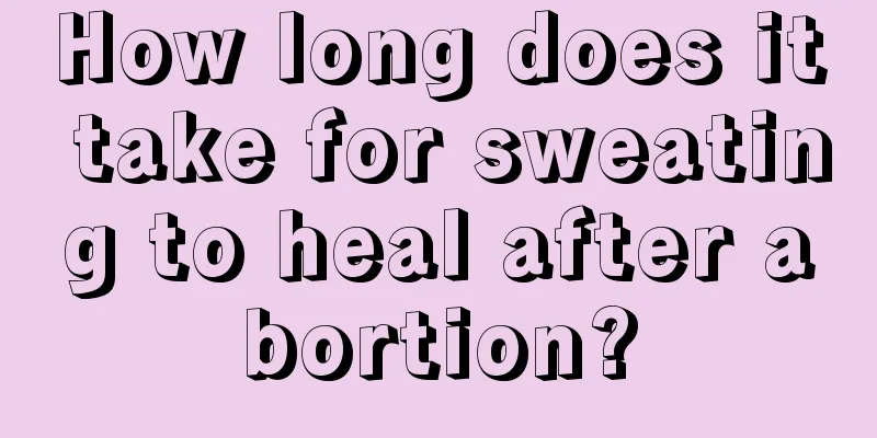 How long does it take for sweating to heal after abortion?