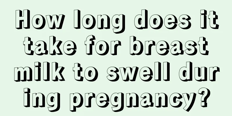 How long does it take for breast milk to swell during pregnancy?