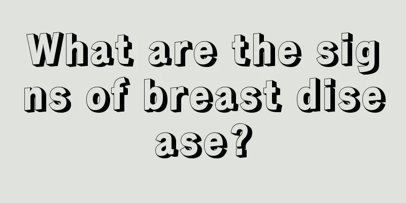 What are the signs of breast disease?