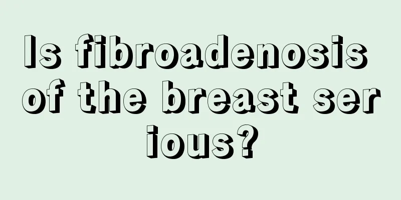 Is fibroadenosis of the breast serious?