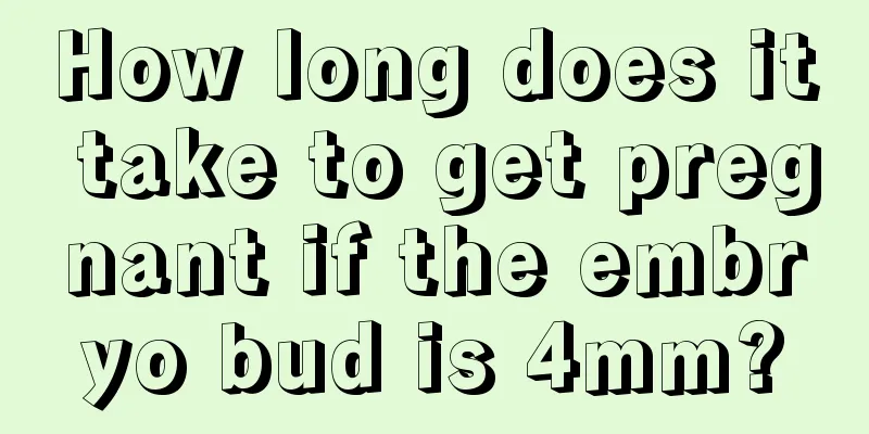 How long does it take to get pregnant if the embryo bud is 4mm?