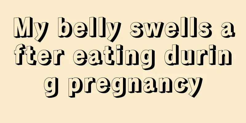 My belly swells after eating during pregnancy