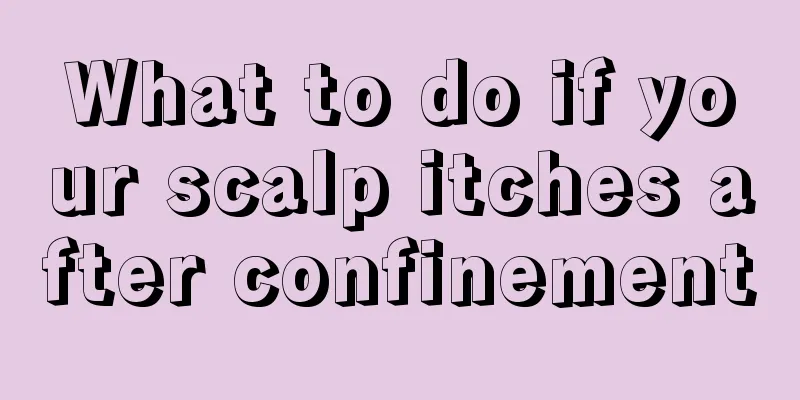 What to do if your scalp itches after confinement