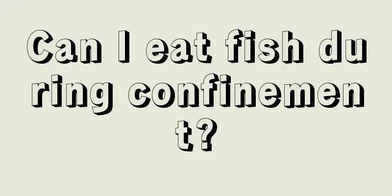 Can I eat fish during confinement?