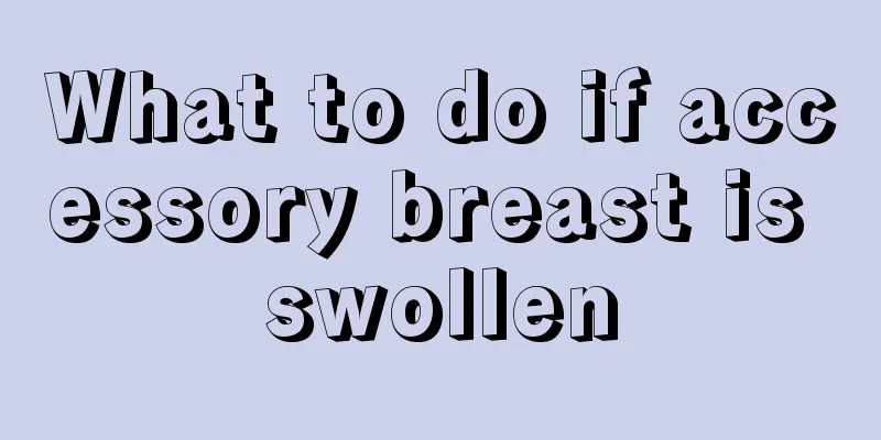 What to do if accessory breast is swollen