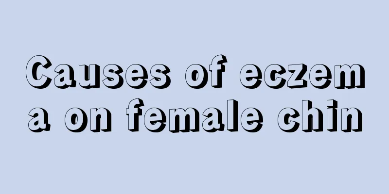 Causes of eczema on female chin