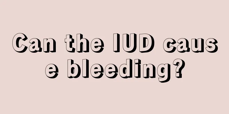 Can the IUD cause bleeding?