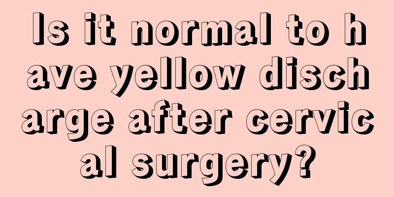 Is it normal to have yellow discharge after cervical surgery?