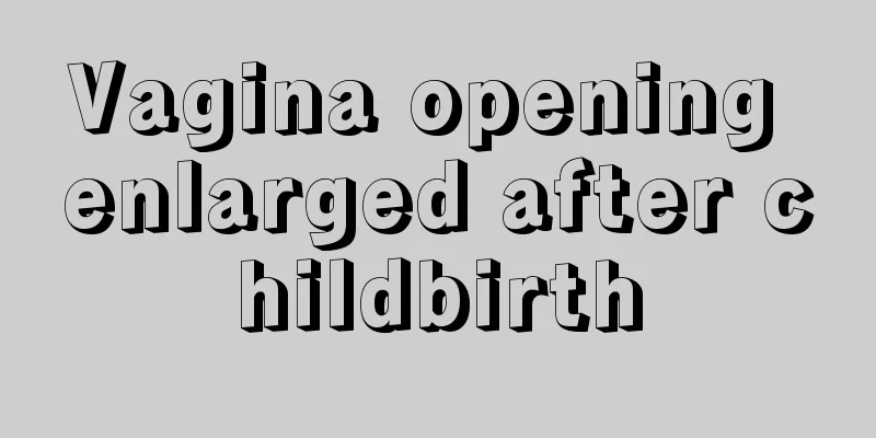 Vagina opening enlarged after childbirth