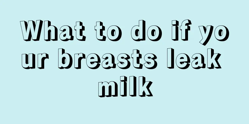 What to do if your breasts leak milk