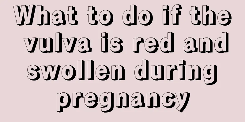 What to do if the vulva is red and swollen during pregnancy