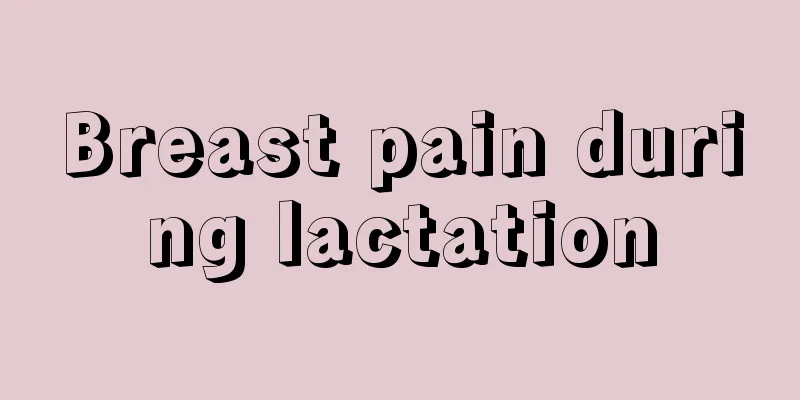 Breast pain during lactation