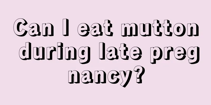 Can I eat mutton during late pregnancy?