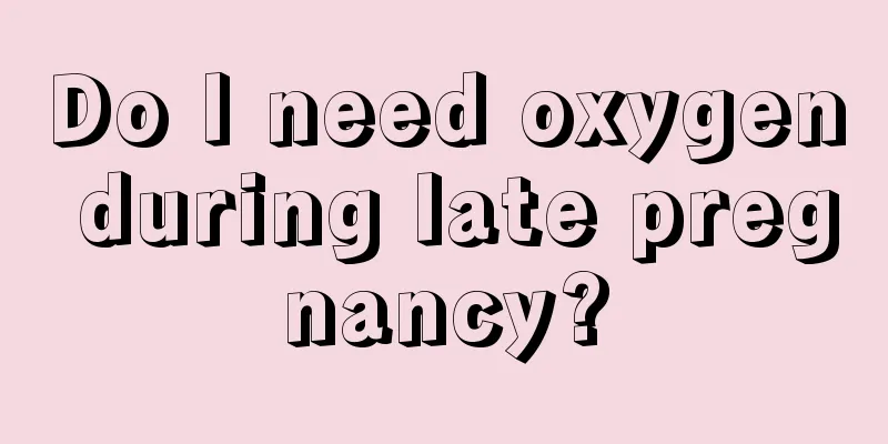 Do I need oxygen during late pregnancy?