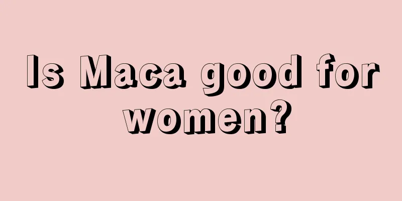 Is Maca good for women?