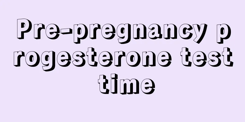 Pre-pregnancy progesterone test time