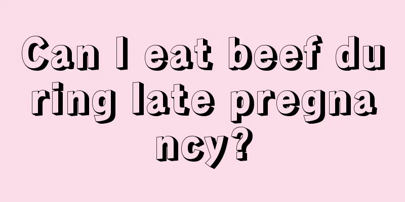 Can I eat beef during late pregnancy?