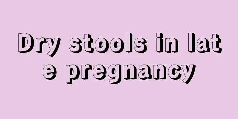 Dry stools in late pregnancy