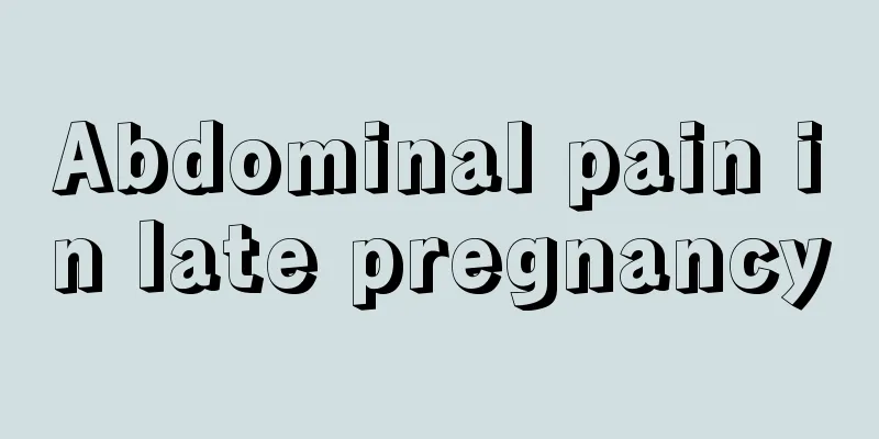 Abdominal pain in late pregnancy