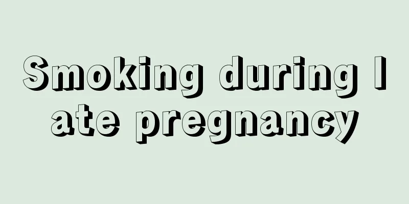 Smoking during late pregnancy