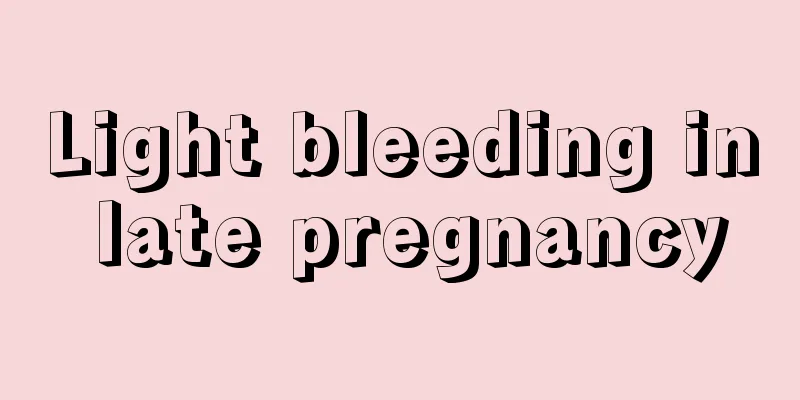 Light bleeding in late pregnancy