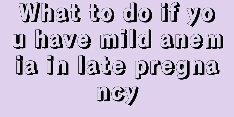 What to do if you have mild anemia in late pregnancy