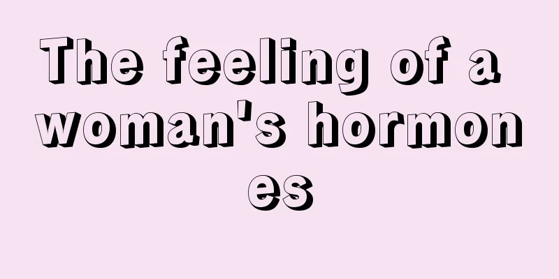 The feeling of a woman's hormones