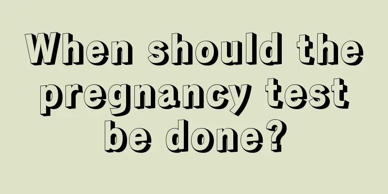 When should the pregnancy test be done?