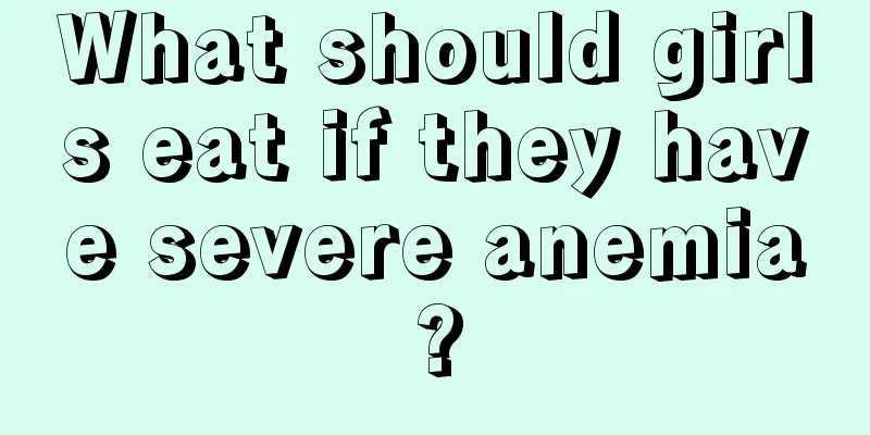 What should girls eat if they have severe anemia?