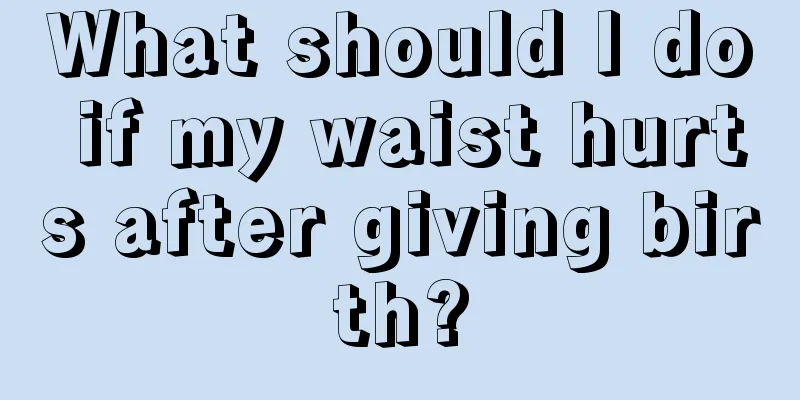 What should I do if my waist hurts after giving birth?