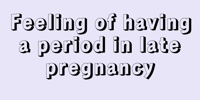 Feeling of having a period in late pregnancy