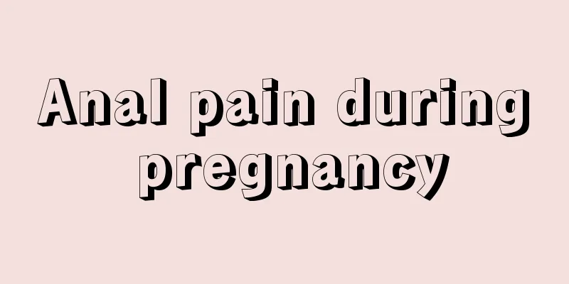 Anal pain during pregnancy