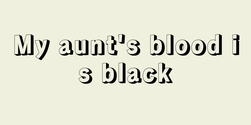 My aunt's blood is black