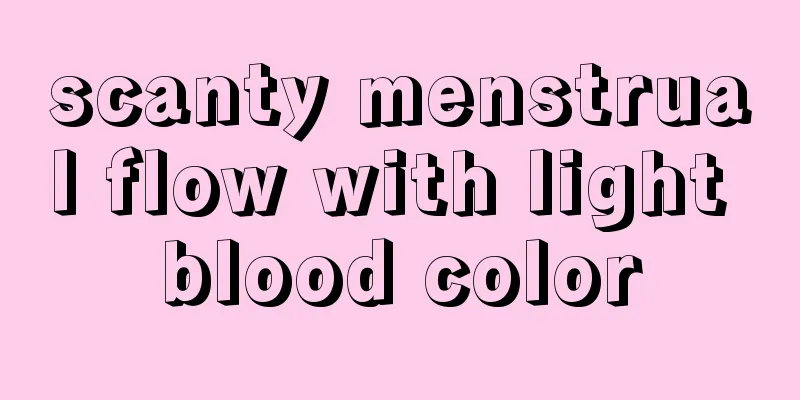 scanty menstrual flow with light blood color