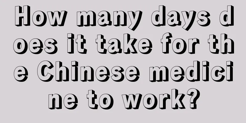 How many days does it take for the Chinese medicine to work?