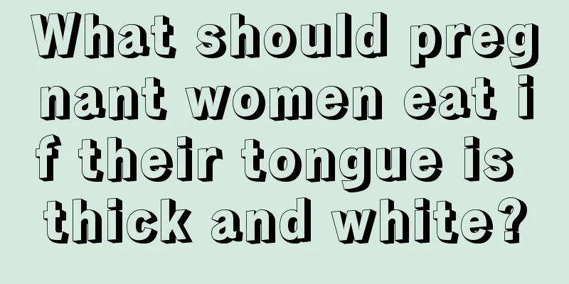 What should pregnant women eat if their tongue is thick and white?